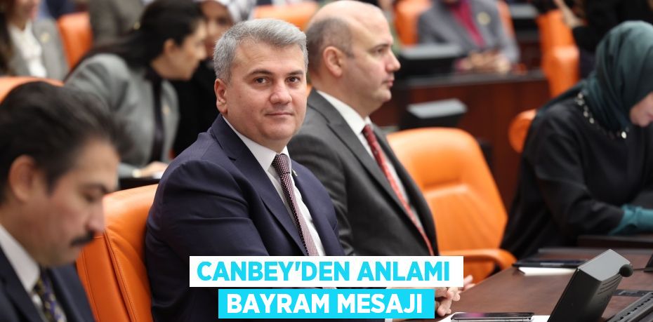 CANBEY’DEN ANLAMI BAYRAM MESAJI