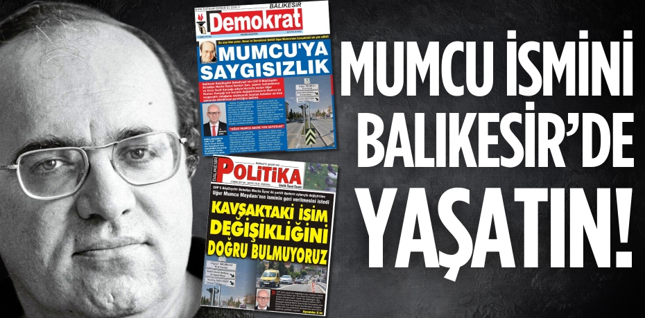 MUMCU İSMİNİ  BALIKESİR’DE YAŞATIN!