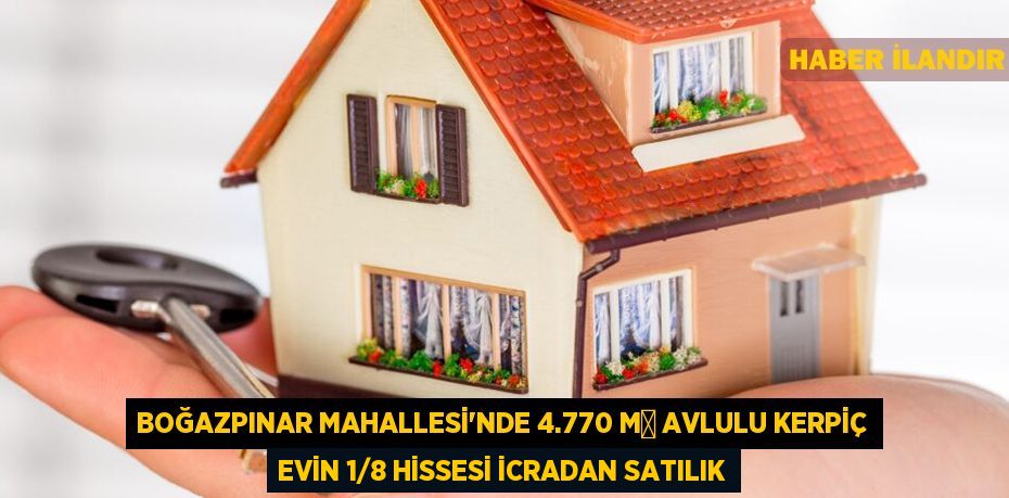 Boğazpınar Mahallesi'nde 4.770 m² avlulu kerpiç evin 1/8 hissesi icradan satılık