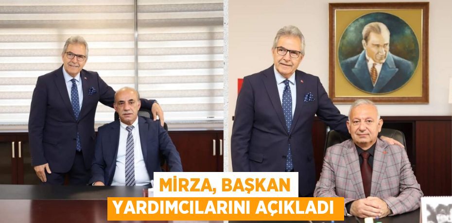 MİRZA, BAŞKAN YARDIMCILARINI AÇIKLADI