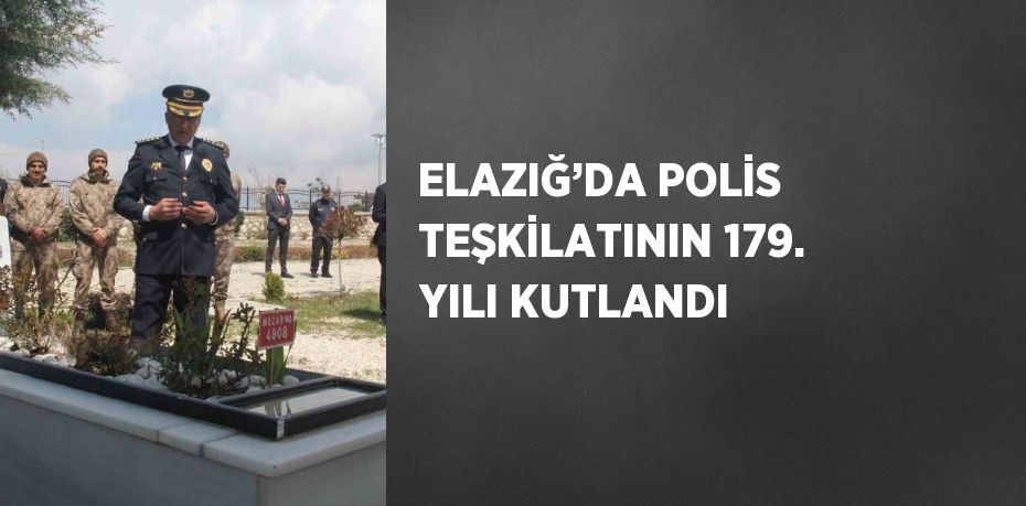 ELAZIĞ’DA POLİS TEŞKİLATININ 179. YILI KUTLANDI