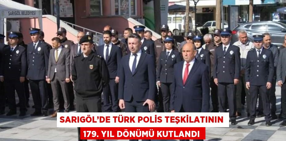 SARIGÖL’DE TÜRK POLİS TEŞKİLATININ 179. YIL DÖNÜMÜ KUTLANDI