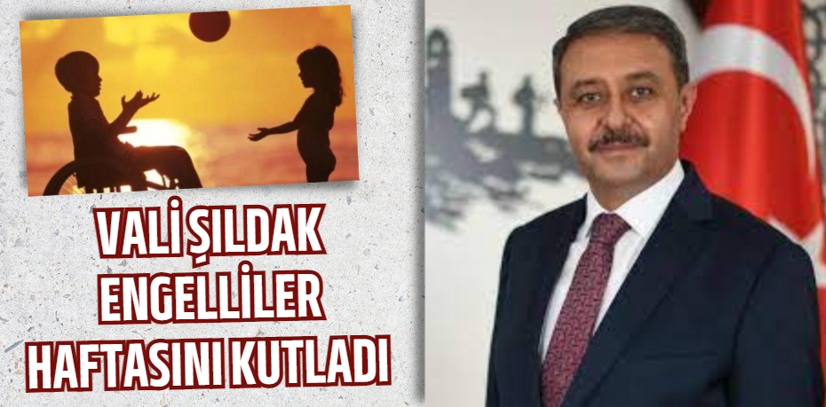 VALİ ŞILDAK ENGELLİLER HAFTASINI KUTLADI