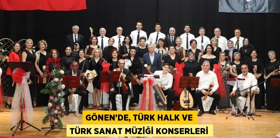 GÖNEN’DE, TÜRK HALK VE TÜRK SANAT MÜZİĞİ KONSERLERİ