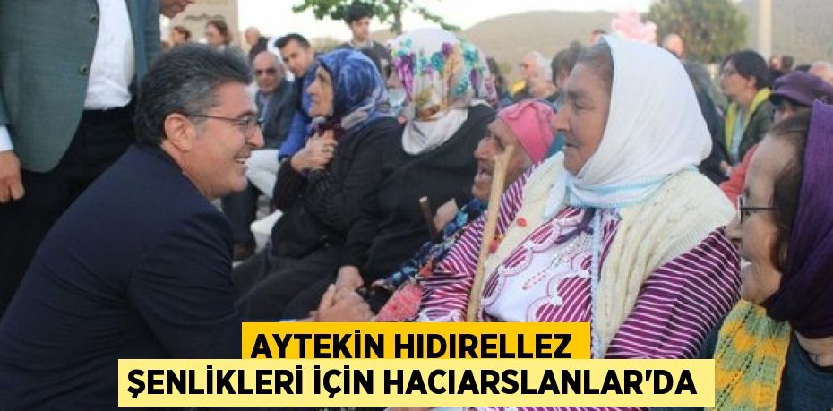 AYTEKİN HIDIRELLEZ ŞENLİKLERİ İÇİN HACIARSLANLAR’DA