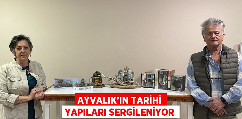 AYVALIK’IN TARİHİ YAPILARI SERGİLENİYOR