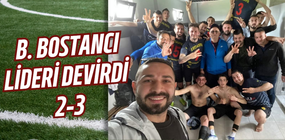 B. BOSTANCI LİDERİ DEVİRDİ    2-3