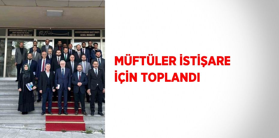 MÜFTÜLER İSTİŞARE İÇİN TOPLANDI