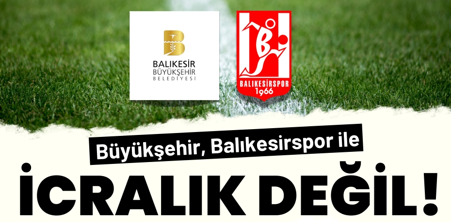 Büyükşehir, Balıkesirspor ile  İCRALIK DEĞİL!