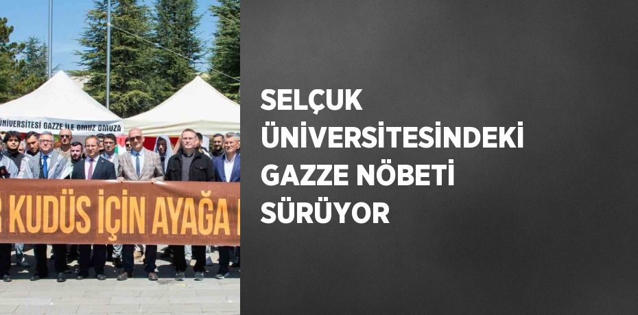 SELÇUK ÜNİVERSİTESİNDEKİ GAZZE NÖBETİ SÜRÜYOR