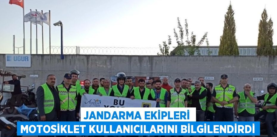 JANDARMA EKİPLERİ MOTOSİKLET KULLANICILARINI BİLGİLENDİRDİ