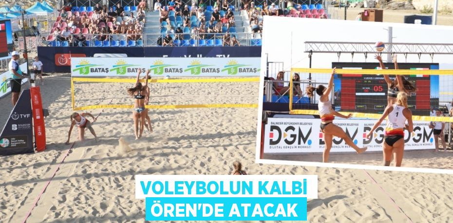 VOLEYBOLUN KALBİ ÖREN’DE ATACAK