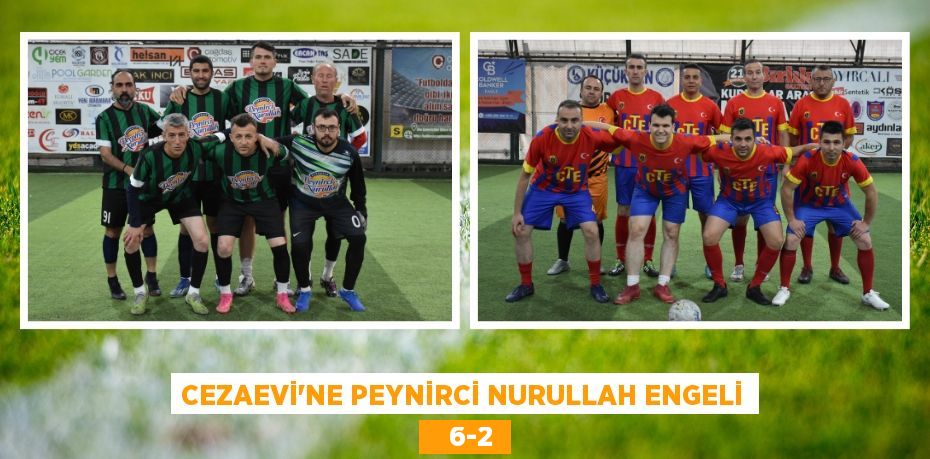 CEZAEVİ’NE PEYNİRCİ NURULLAH ENGELİ    6-2