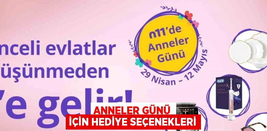 ANNELER GÜNÜ İÇİN HEDİYE SEÇENEKLERİ