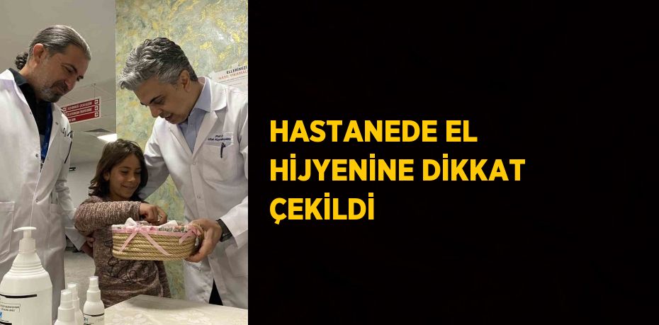 HASTANEDE EL HİJYENİNE DİKKAT ÇEKİLDİ