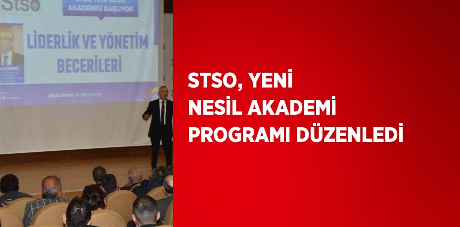 STSO, YENİ NESİL AKADEMİ PROGRAMI DÜZENLEDİ