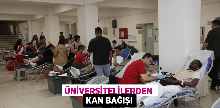 ÜNİVERSİTELİLERDEN  KAN BAĞIŞI