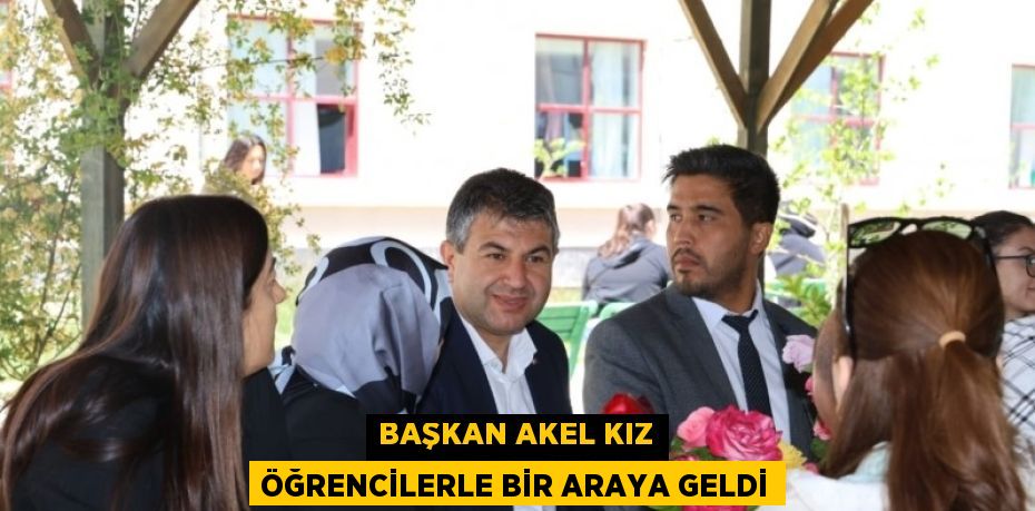 BAŞKAN AKEL KIZ ÖĞRENCİLERLE BİR ARAYA GELDİ