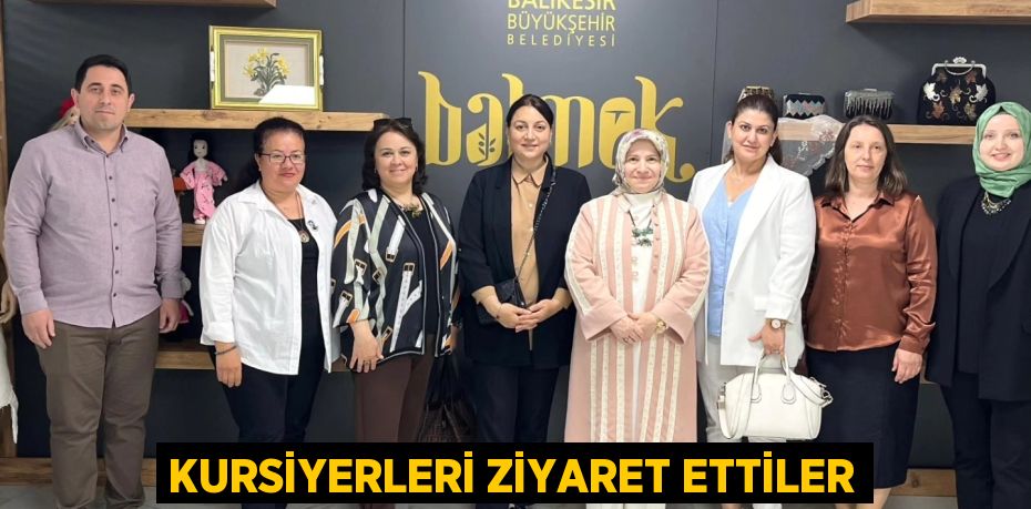 KURSİYERLERİ ZİYARET ETTİLER