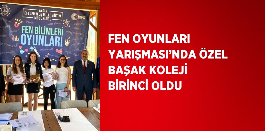 FEN OYUNLARI YARIŞMASI’NDA ÖZEL BAŞAK KOLEJİ BİRİNCİ OLDU