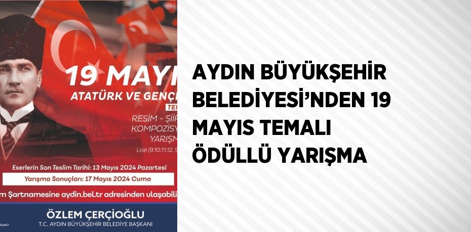 AYDIN BÜYÜKŞEHİR BELEDİYESİ’NDEN 19 MAYIS TEMALI ÖDÜLLÜ YARIŞMA