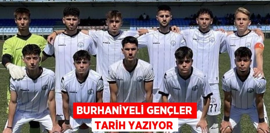 BURHANİYELİ GENÇLER TARİH YAZIYOR