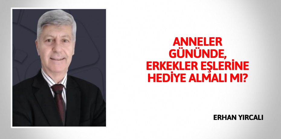 ANNELER GÜNÜNDE, ERKEKLER EŞLERİNE HEDİYE ALMALI MI?