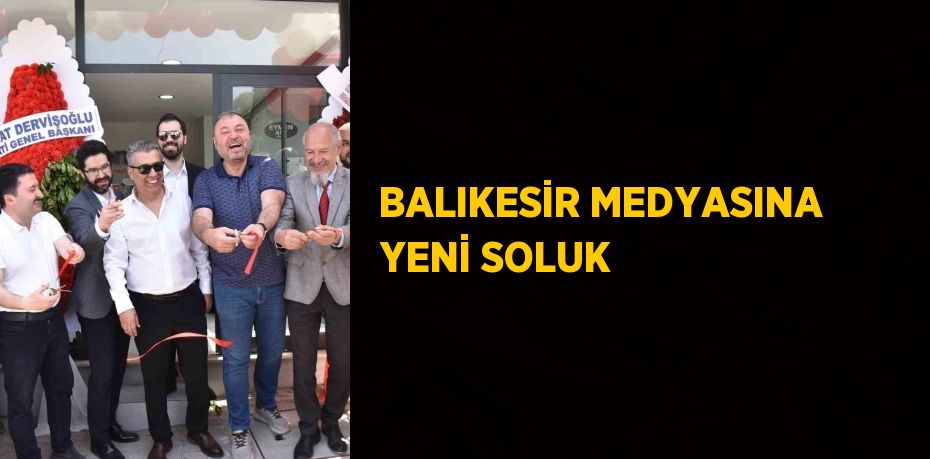 BALIKESİR MEDYASINA YENİ SOLUK