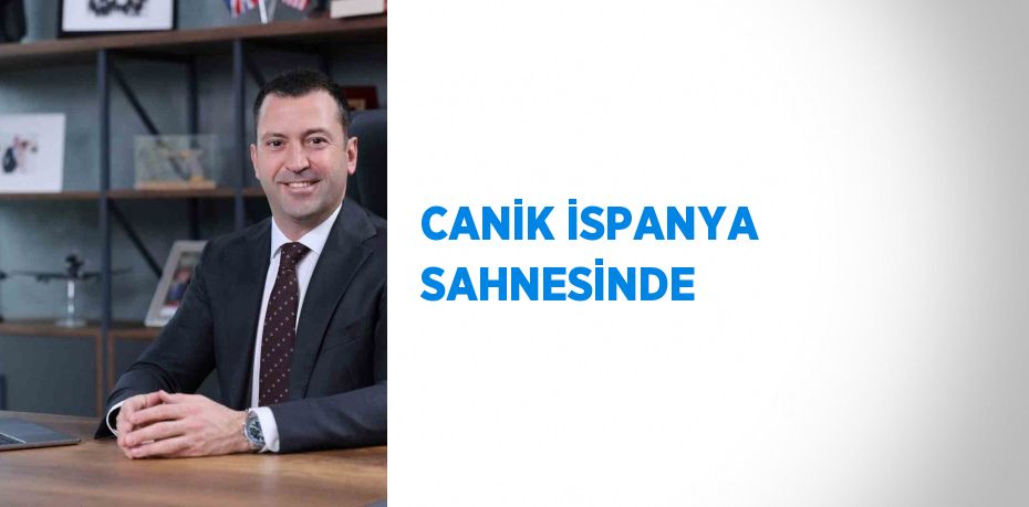 CANİK İSPANYA SAHNESİNDE