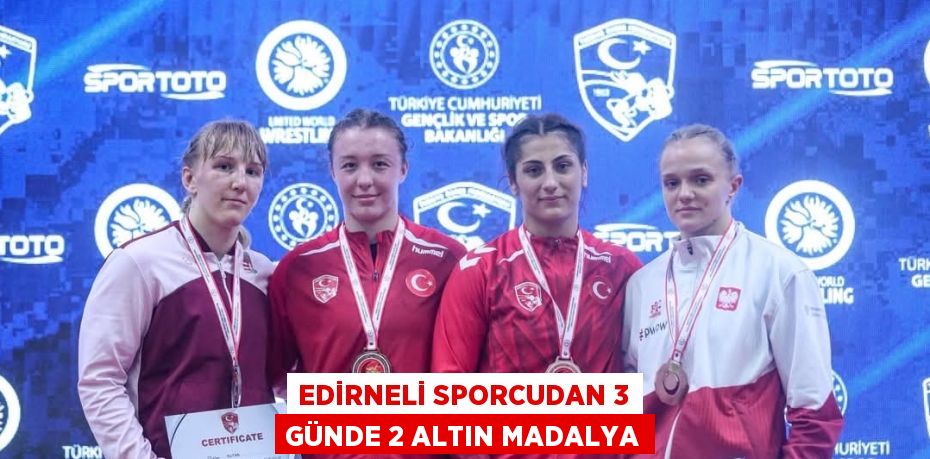 EDİRNELİ SPORCUDAN 3 GÜNDE 2 ALTIN MADALYA