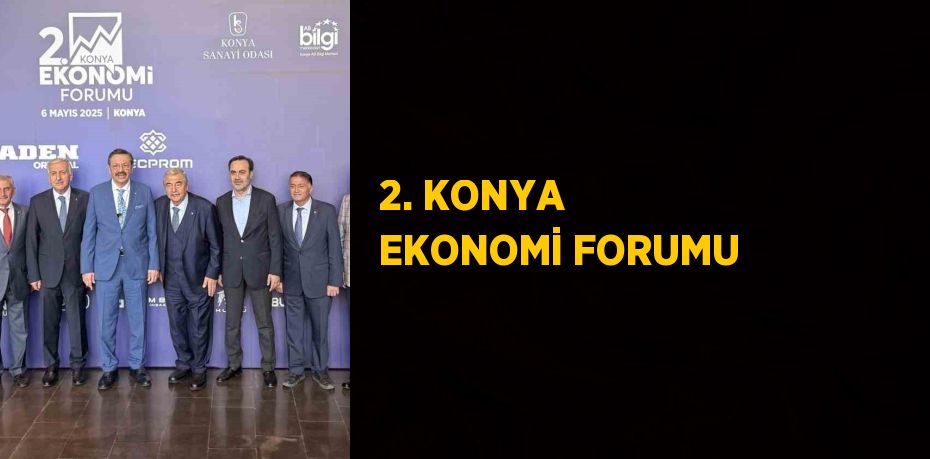 2. KONYA EKONOMİ FORUMU