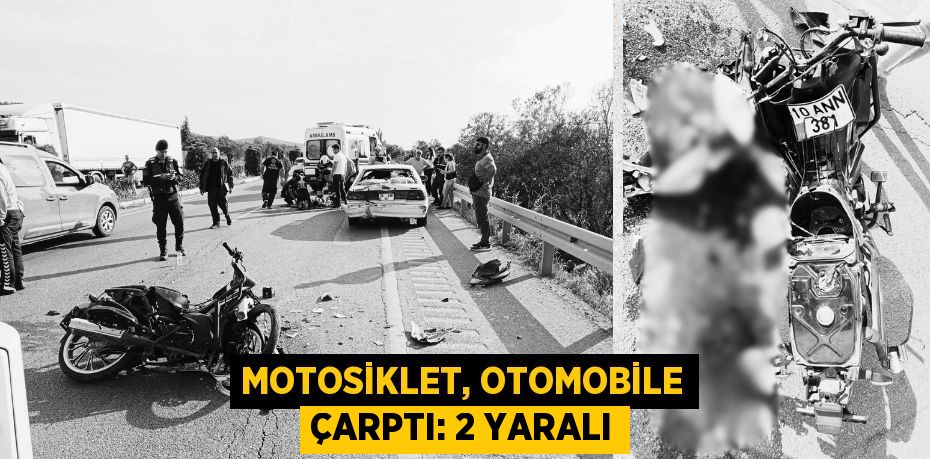 MOTOSİKLET, OTOMOBİLE ÇARPTI: 2 YARALI