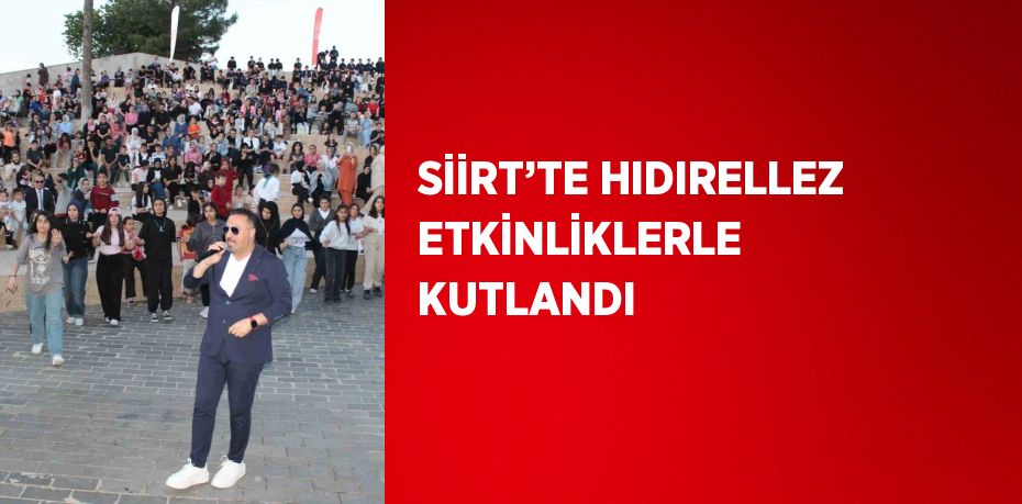 SİİRT’TE HIDIRELLEZ ETKİNLİKLERLE KUTLANDI