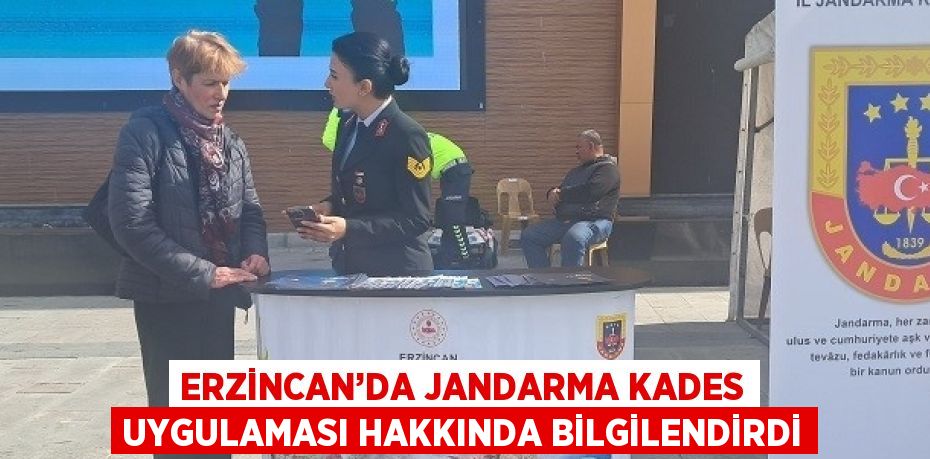 ERZİNCAN’DA JANDARMA KADES UYGULAMASI HAKKINDA BİLGİLENDİRDİ