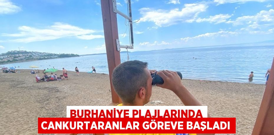 BURHANİYE PLAJLARINDA CANKURTARANLAR GÖREVE BAŞLADI