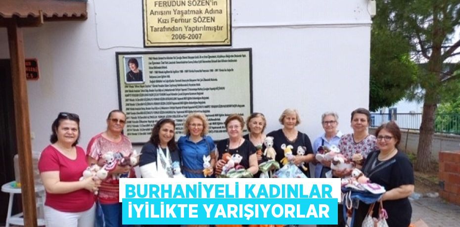 BURHANİYELİ KADINLAR İYİLİKTE YARIŞIYORLAR
