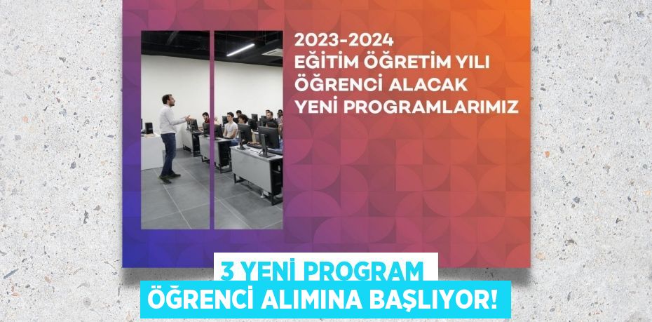 3 YENİ PROGRAM ÖĞRENCİ ALIMINA BAŞLIYOR!