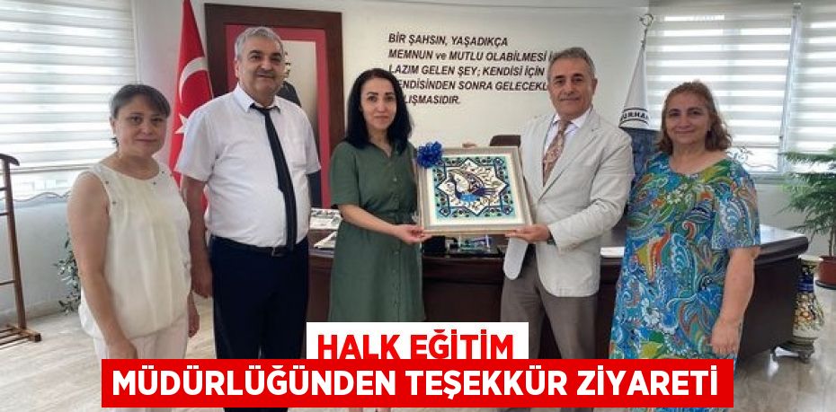 HALK EĞİTİM MÜDÜRLÜĞÜNDEN TEŞEKKÜR ZİYARETİ