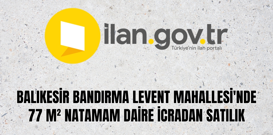 Balıkesir Bandırma Levent Mahallesi'nde 77 m² natamam daire icradan satılık