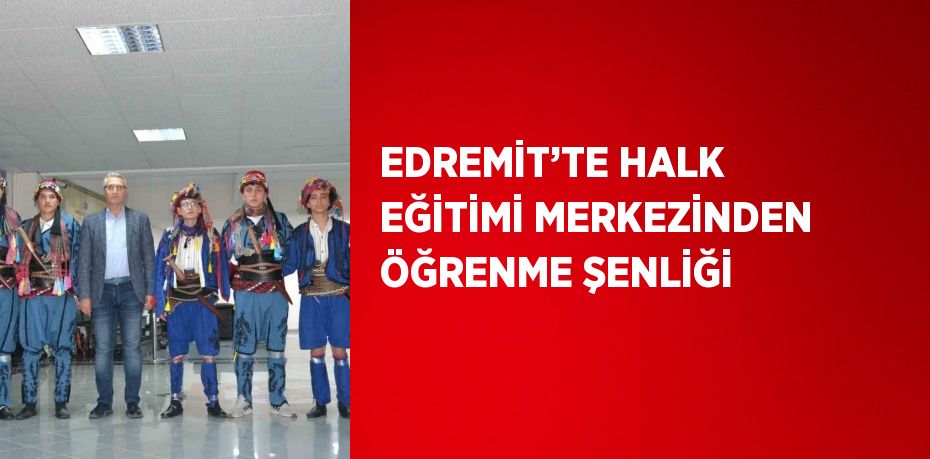 EDREMİT’TE HALK EĞİTİMİ MERKEZİNDEN ÖĞRENME ŞENLİĞİ