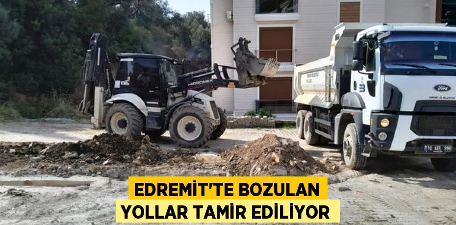 EDREMİT’TE BOZULAN YOLLAR TAMİR EDİLİYOR