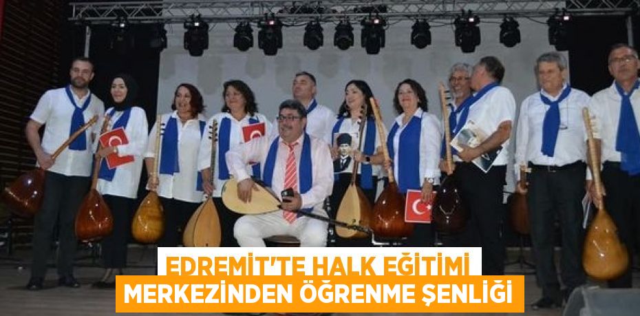 EDREMİT'TE HALK EĞİTİMİ MERKEZİNDEN ÖĞRENME ŞENLİĞİ