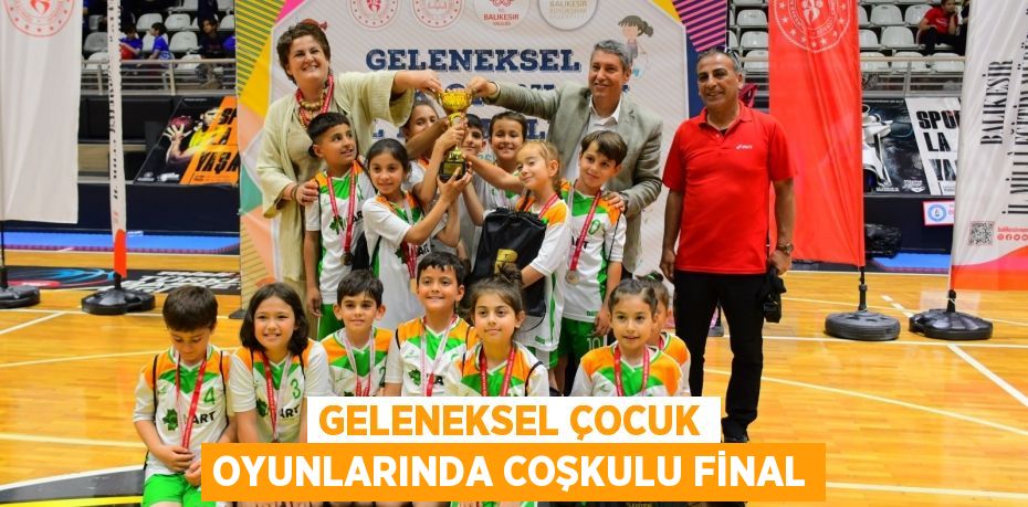 GELENEKSEL ÇOCUK OYUNLARINDA COŞKULU FİNAL