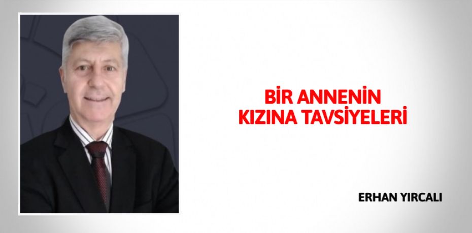 BİR ANNENİN KIZINA TAVSİYELERİ