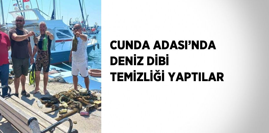 CUNDA ADASI’NDA DENİZ DİBİ TEMİZLİĞİ YAPTILAR