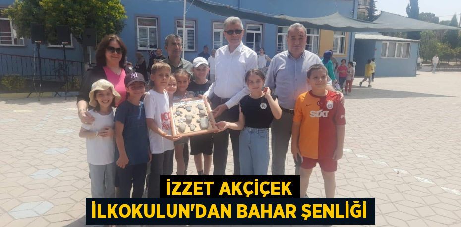 İZZET AKÇİÇEK İLKOKULUN'DAN BAHAR ŞENLİĞİ