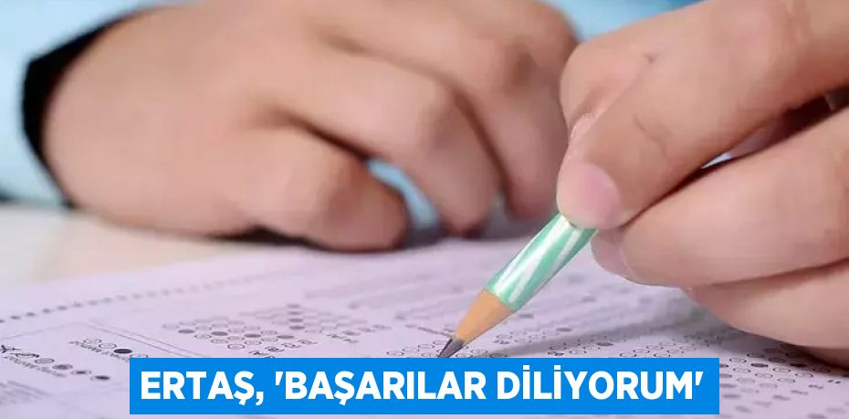 ERTAŞ, “BAŞARILAR DİLİYORUM”