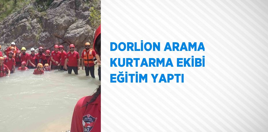 DORLİON ARAMA KURTARMA EKİBİ EĞİTİM YAPTI