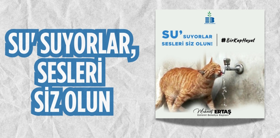 SU' SUYORLAR, SESLERİ SİZ OLUN