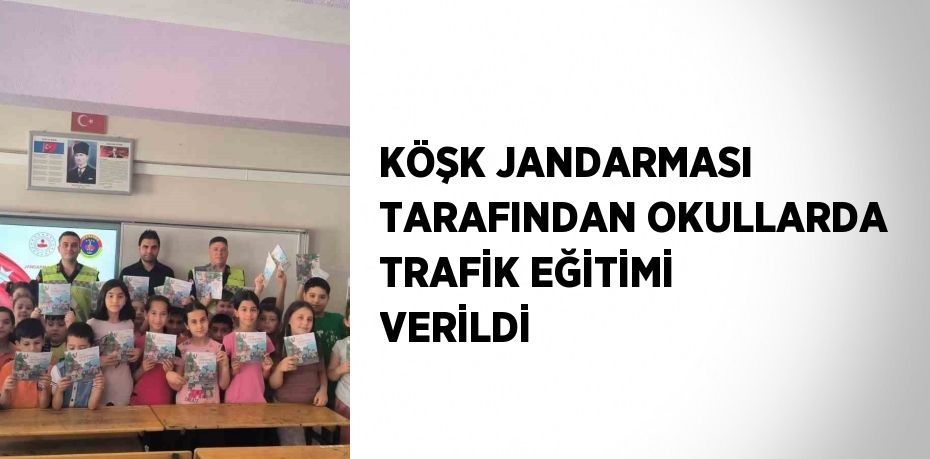 KÖŞK JANDARMASI TARAFINDAN OKULLARDA TRAFİK EĞİTİMİ VERİLDİ